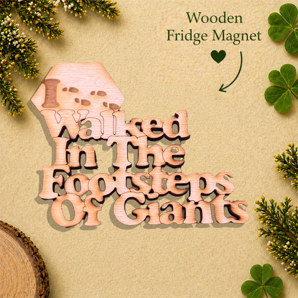 "I Walked in the Footsteps of Giants" -  Wooden Fridge Magnet