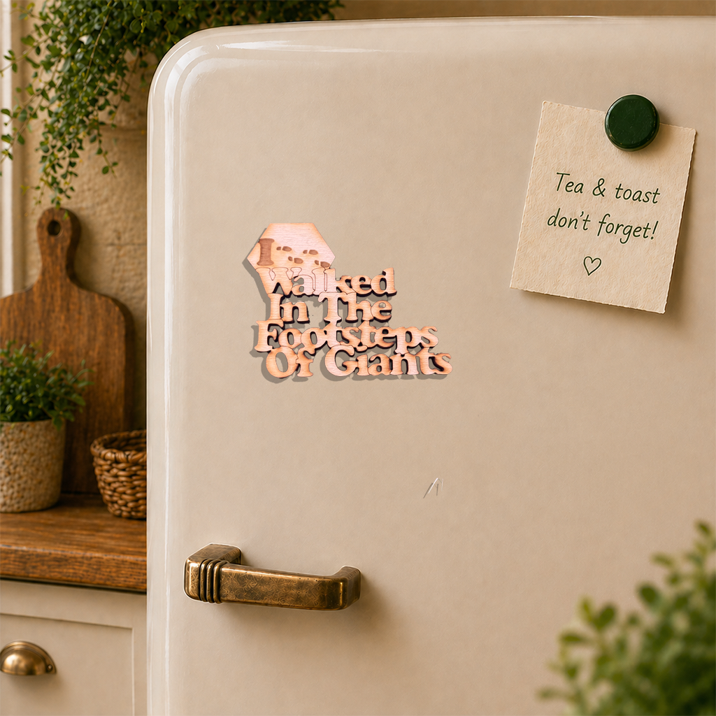 "I Walked in the Footsteps of Giants" -  Wooden Fridge Magnet