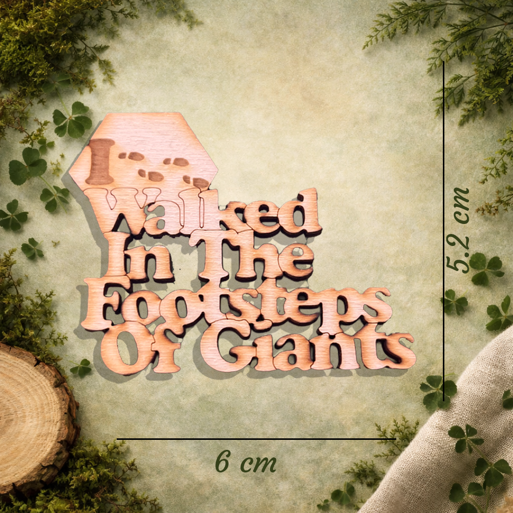 "I Walked in the Footsteps of Giants" -  Wooden Fridge Magnet